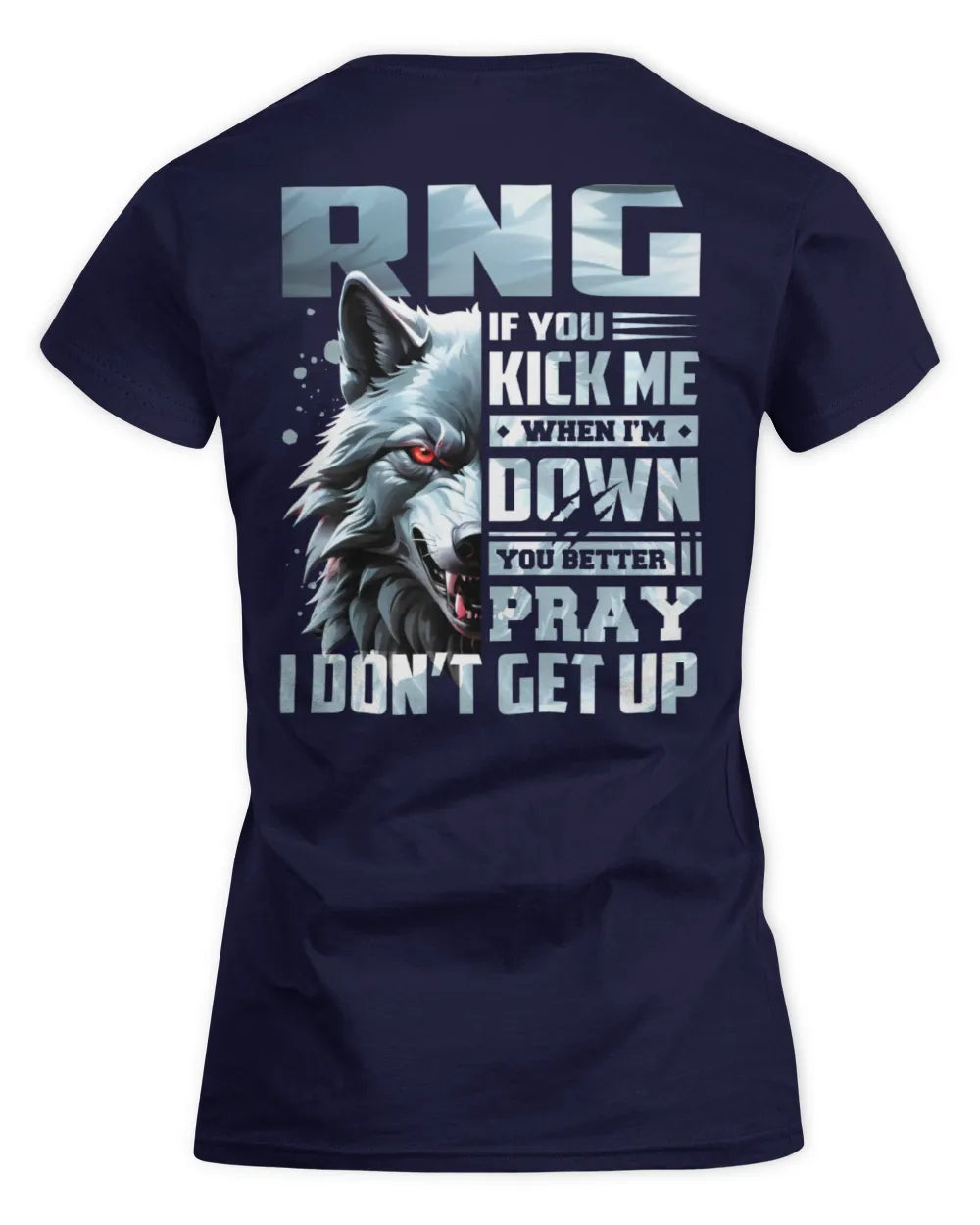 RNG AP62-K4-666 - Personalized Fierce Wolf Quote Apparel “If You Kick Me When I’m Down, You Better Pray I Don’t Get Up” - Women's Standard T-Shirt - Navy