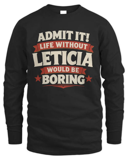 LETICIA P4 KT003 Personalized Funny Quote Apparel “Life Without NAME Would Be Boring” - Men's Long Sleeved T-Shirt - Black