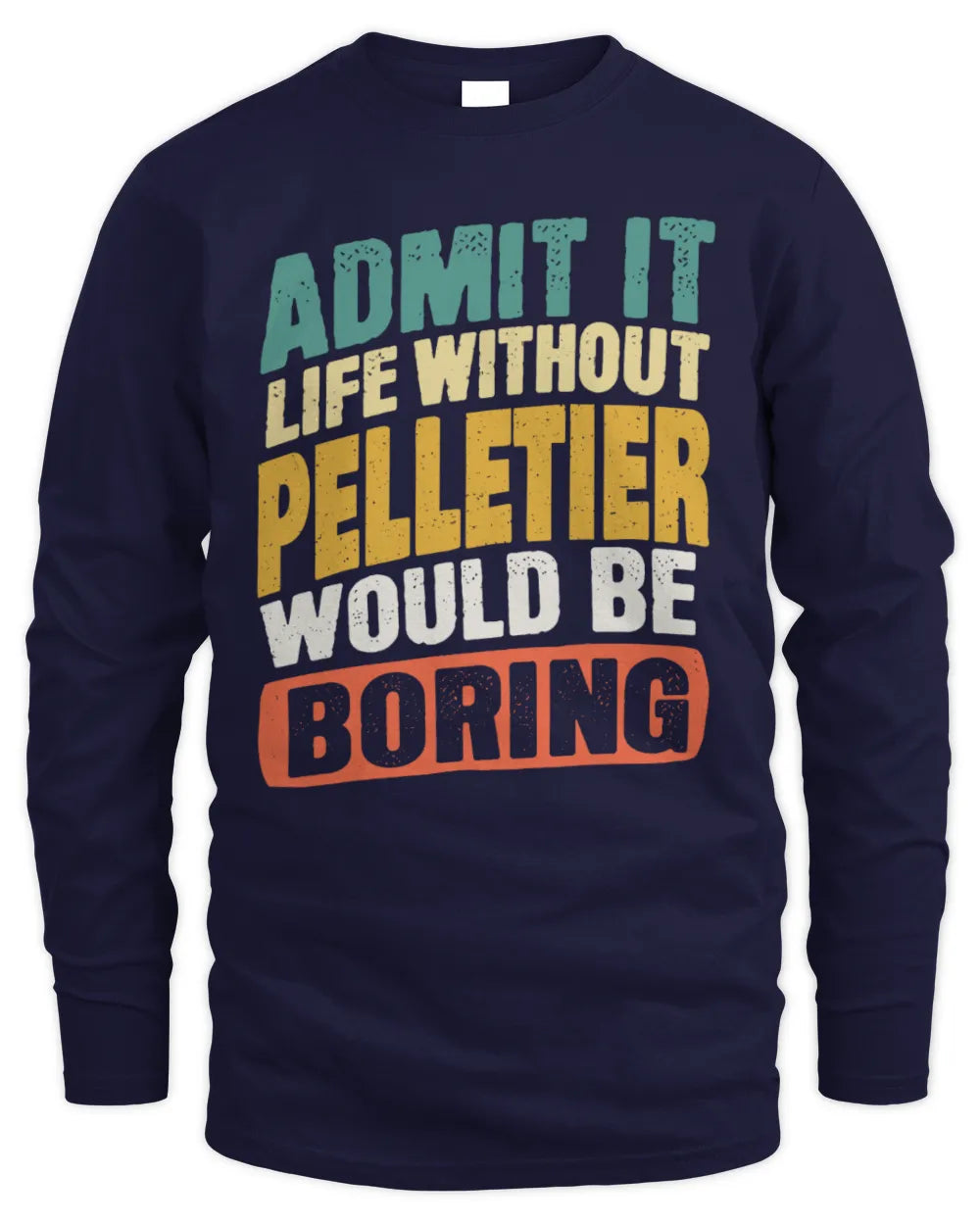 PELLETIER TP88-K4-229
Personalized Funny Quote Apparel “Life Without NAME Would Be Boring” - Men's Long Sleeved T-Shirt - Navy