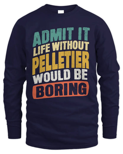 PELLETIER TP88-K4-229
Personalized Funny Quote Apparel “Life Without NAME Would Be Boring” - Men's Long Sleeved T-Shirt - Navy