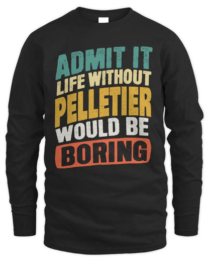 PELLETIER TP88-K4-229
Personalized Funny Quote Apparel “Life Without NAME Would Be Boring” - Men's Long Sleeved T-Shirt - Black