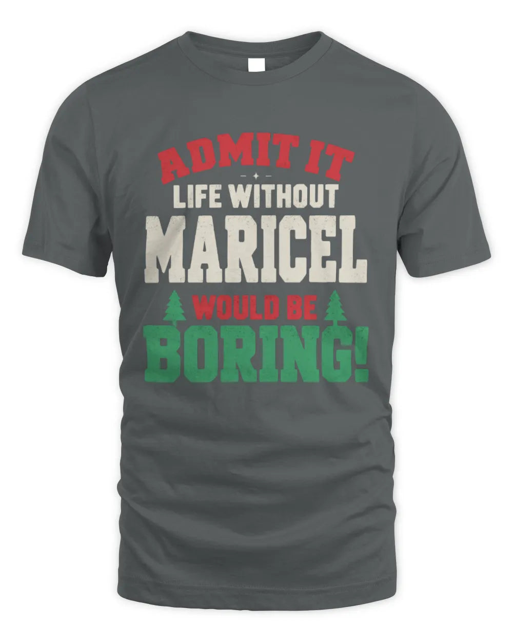 MARICEL P5 TH08 Christmas T-Shirt – “Life Without NAME Would Be Boring” - Unisex Standard T-Shirt - Charcoal
