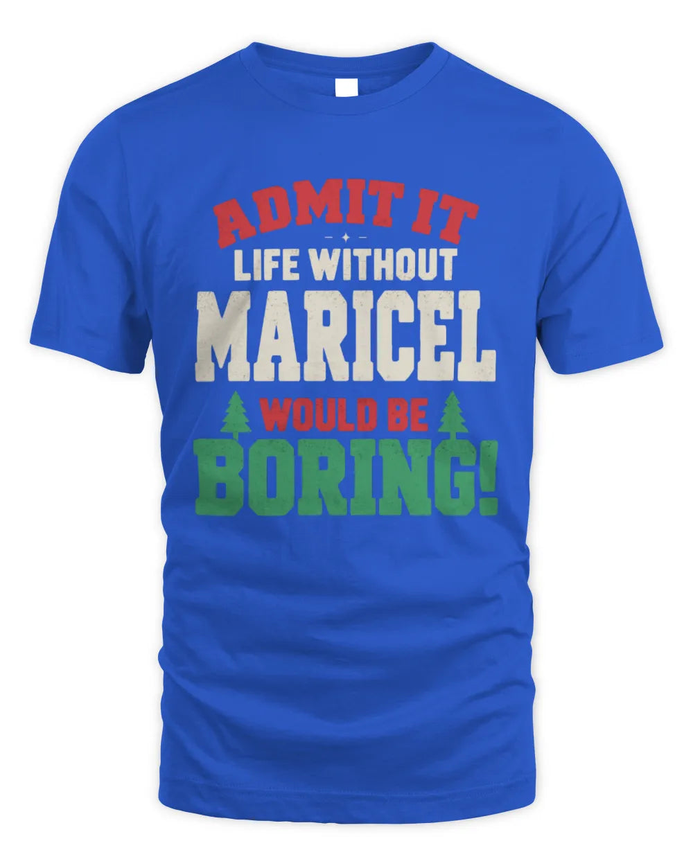 MARICEL P5 TH08 Christmas T-Shirt – “Life Without NAME Would Be Boring” - Unisex Standard T-Shirt - Royal