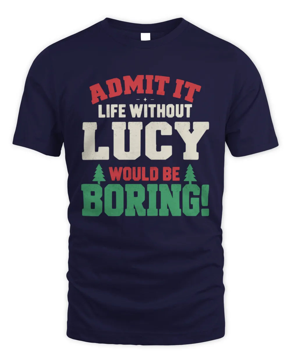 LUCY P5 TH08 Christmas T-Shirt – “Life Without NAME Would Be Boring” - Unisex Standard T-Shirt - Navy