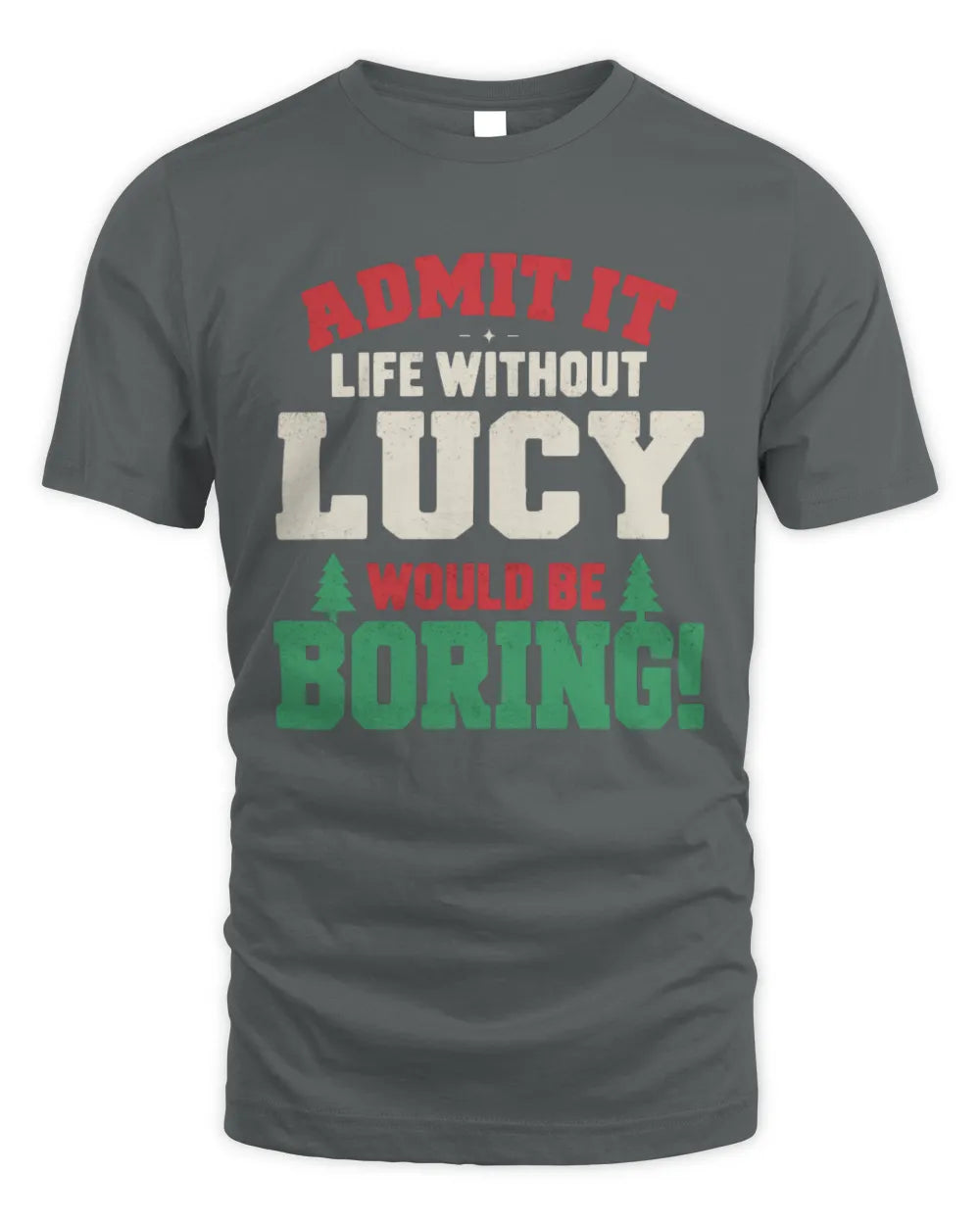 LUCY P5 TH08 Christmas T-Shirt – “Life Without NAME Would Be Boring” - Unisex Standard T-Shirt - Charcoal