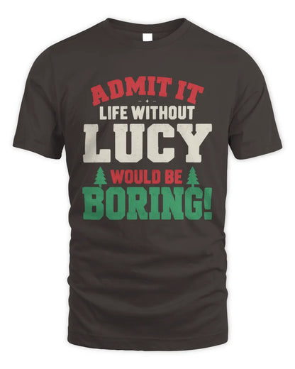 LUCY P5 TH08 Christmas T-Shirt – “Life Without NAME Would Be Boring” - Unisex Standard T-Shirt - Dark Chocolate