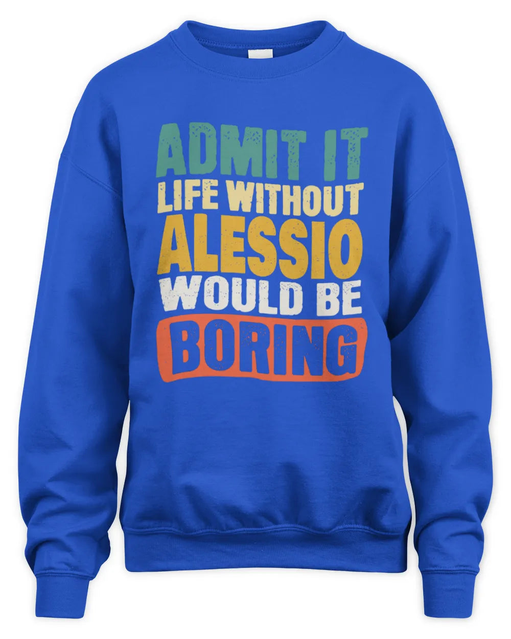 ALESSIO TP86-K3-229 Personalized Funny Quote Apparel “Life Without NAME Would Be Boring” - Unisex Sweatshirt - Royal
