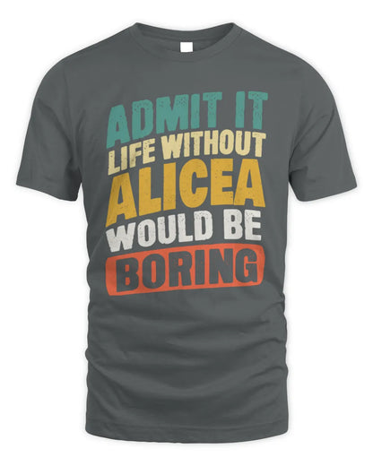 ALICEA TP88-K4-229
Personalized Funny Quote Apparel “Life Without NAME Would Be Boring” - Unisex Standard T-Shirt - Charcoal
