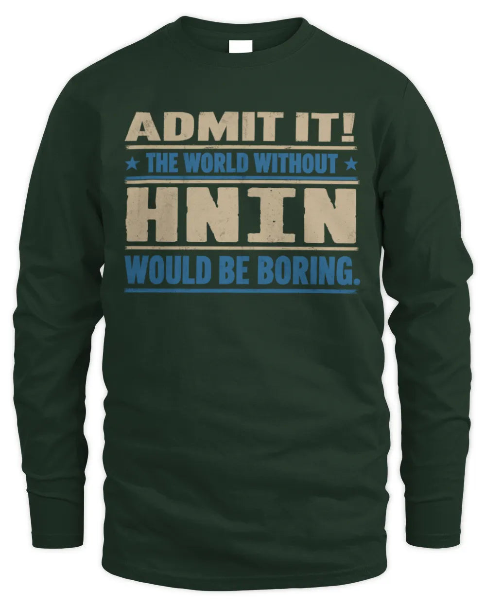 HNIN TP68-K2-968 – Personalized Funny Quote Apparel “The World Without NAME Would Be Boring” - Men's Long Sleeved T-Shirt - Forest Green