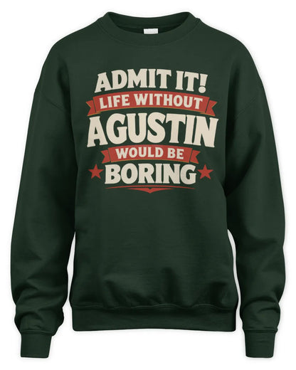 AGUSTIN P4 KT003 Personalized Funny Quote Apparel “Life Without NAME Would Be Boring” - Unisex Sweatshirt - Forest Green