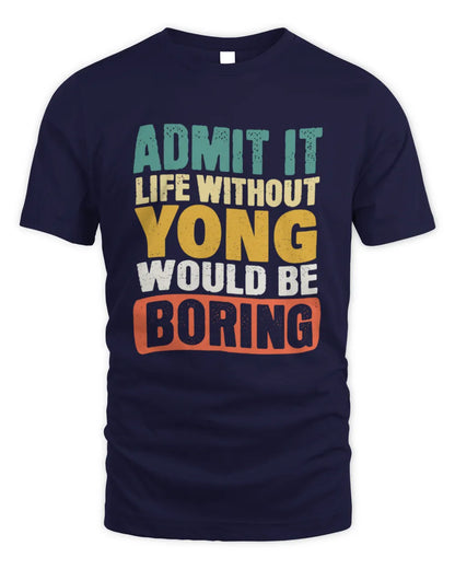 YONG TP86-K3-229 Personalized Funny Quote Apparel “Life Without NAME Would Be Boring” - Unisex Standard T-Shirt - Navy
