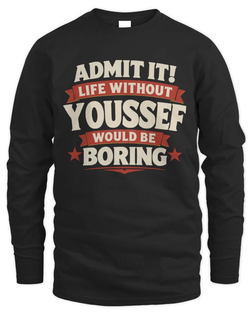 YOUSSEF P4 KT003 Personalized Funny Quote Apparel “Life Without NAME Would Be Boring” - Men's Long Sleeved T-Shirt - Black