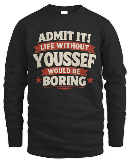 YOUSSEF P4 KT003 Personalized Funny Quote Apparel “Life Without NAME Would Be Boring” - Men's Long Sleeved T-Shirt - Black