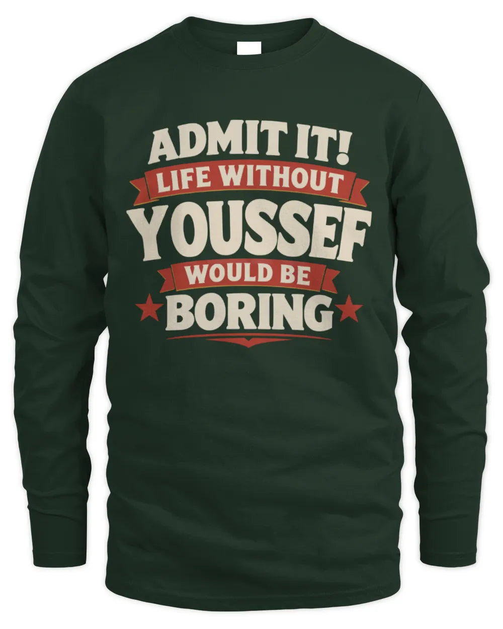 YOUSSEF P4 KT003 Personalized Funny Quote Apparel “Life Without NAME Would Be Boring” - Men's Long Sleeved T-Shirt - Forest Green
