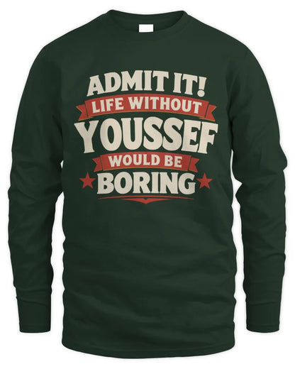 YOUSSEF P4 KT003 Personalized Funny Quote Apparel “Life Without NAME Would Be Boring” - Men's Long Sleeved T-Shirt - Forest Green