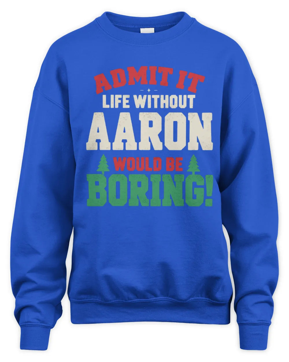AARON P5 TH08 Christmas T-Shirt – “Life Without NAME Would Be Boring” - Unisex Sweatshirt - Royal