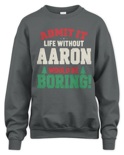 AARON P5 TH08 Christmas T-Shirt – “Life Without NAME Would Be Boring” - Unisex Sweatshirt - Charcoal