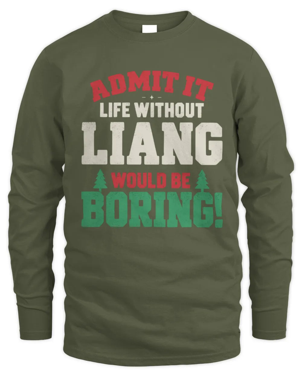 LIANG P5 TH08 Christmas T-Shirt – “Life Without NAME Would Be Boring” - Men's Long Sleeved T-Shirt - Military Green