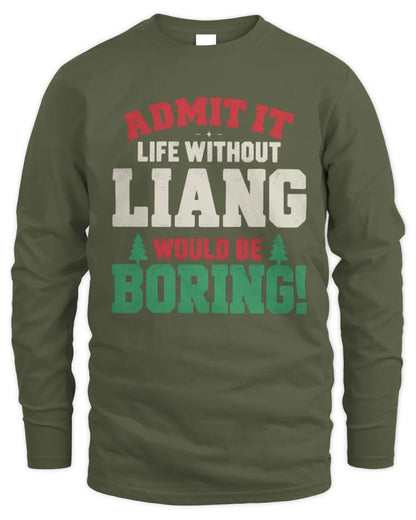 LIANG P5 TH08 Christmas T-Shirt – “Life Without NAME Would Be Boring” - Men's Long Sleeved T-Shirt - Military Green