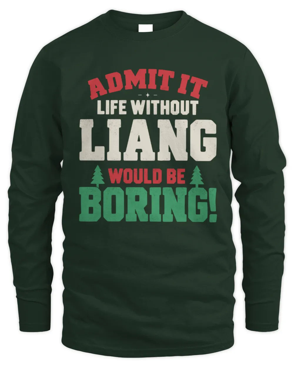 LIANG P5 TH08 Christmas T-Shirt – “Life Without NAME Would Be Boring” - Men's Long Sleeved T-Shirt - Forest Green