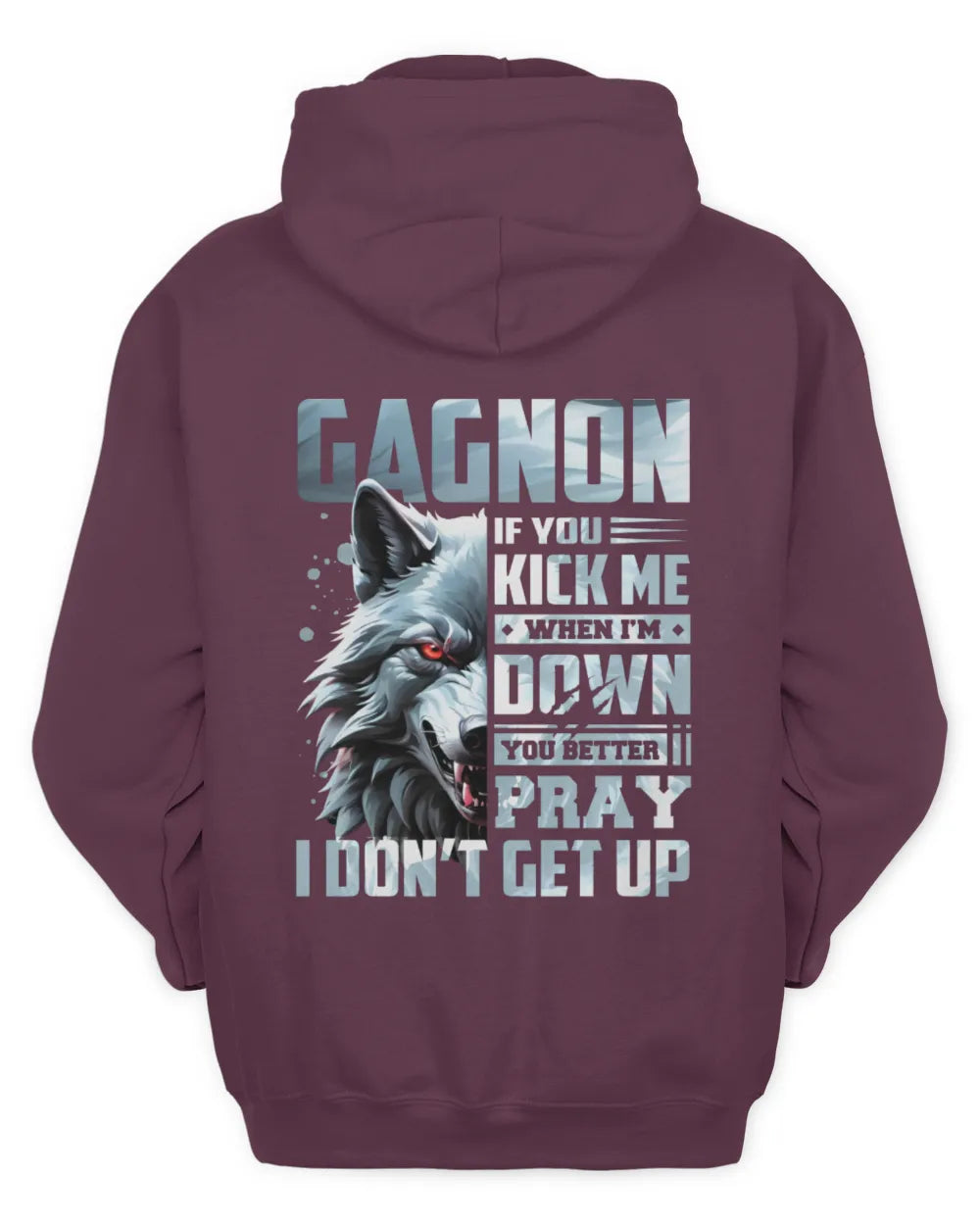 GAGNON AP62-K4-666 - Personalized Fierce Wolf Quote Apparel “If You Kick Me When I’m Down, You Better Pray I Don’t Get Up” - Unisex Hoodie - Maroon