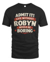 ROBYN P4 KT003 Personalized Funny Quote Apparel “Life Without NAME Would Be Boring”