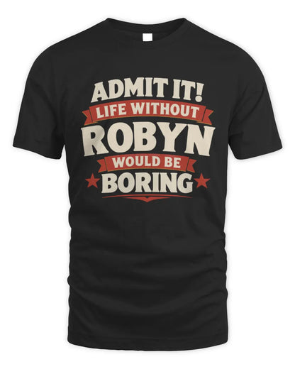 ROBYN P4 KT003 Personalized Funny Quote Apparel “Life Without NAME Would Be Boring” - Unisex Standard T-Shirt - Black