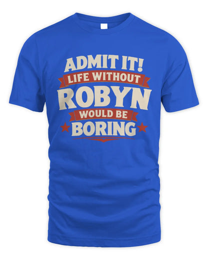 ROBYN P4 KT003 Personalized Funny Quote Apparel “Life Without NAME Would Be Boring” - Unisex Standard T-Shirt - Royal