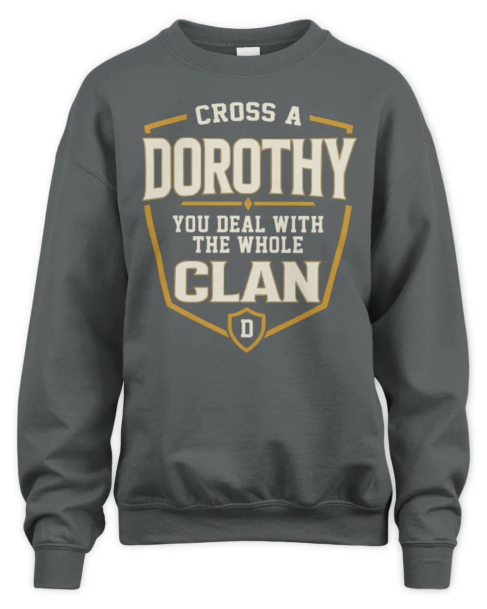 DOROTHY NT1-K008 Cross A/An NAME, You Deal With the Whole Clan | Personalized Vintage T-Shirt - Unisex Sweatshirt - Charcoal