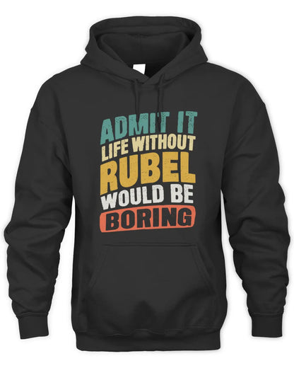 RUBEL TP88-K4-229
Personalized Funny Quote Apparel “Life Without NAME Would Be Boring” - Unisex Hoodie - Black