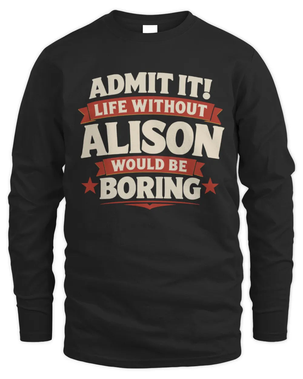ALISON P4 KT003 Personalized Funny Quote Apparel “Life Without NAME Would Be Boring” - Men's Long Sleeved T-Shirt - Black