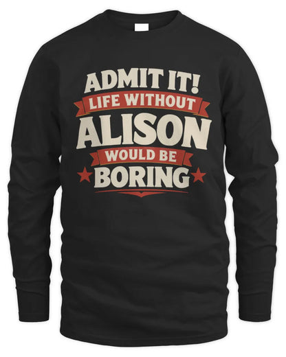 ALISON P4 KT003 Personalized Funny Quote Apparel “Life Without NAME Would Be Boring” - Men's Long Sleeved T-Shirt - Black
