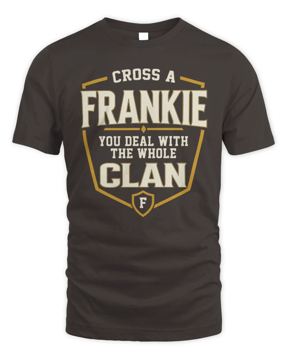 FRANKIE NT1-K008 Cross A/An NAME, You Deal With the Whole Clan | Personalized Vintage T-Shirt - Unisex Standard T-Shirt - Dark Chocolate