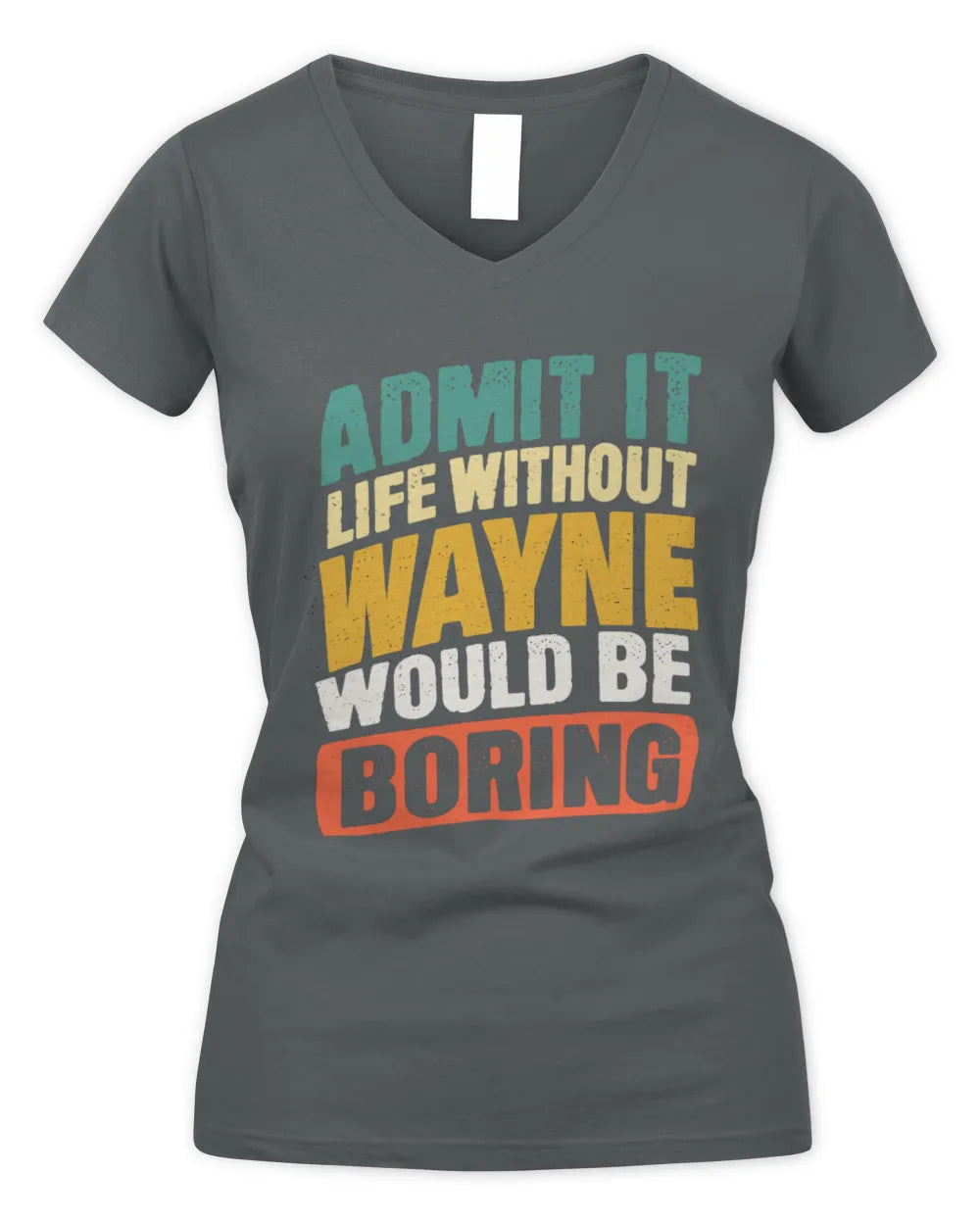 WAYNE TP88-K4-229
Personalized Funny Quote Apparel “Life Without NAME Would Be Boring” - Women's V-Neck T-Shirt - Charcoal