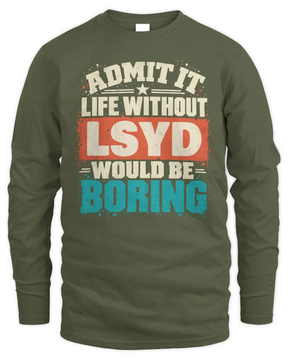 LSYD P02-TH11-226 Personalized Admit It Life Without [Name] Would Be Boring T-Shirt - Custom Name Funny Gift - Men's Long Sleeved T-Shirt - Military Green