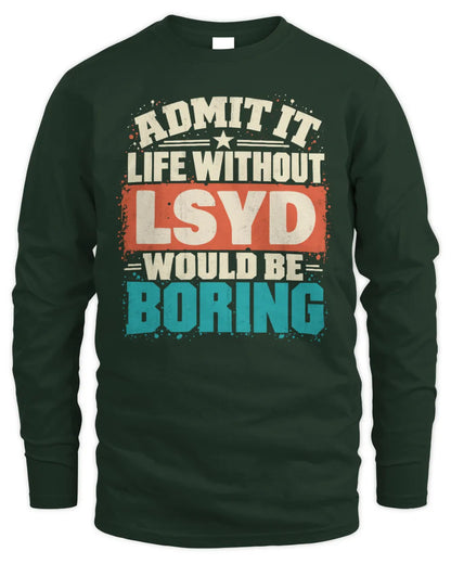 LSYD P02-TH11-226 Personalized Admit It Life Without [Name] Would Be Boring T-Shirt - Custom Name Funny Gift - Men's Long Sleeved T-Shirt - Forest Green