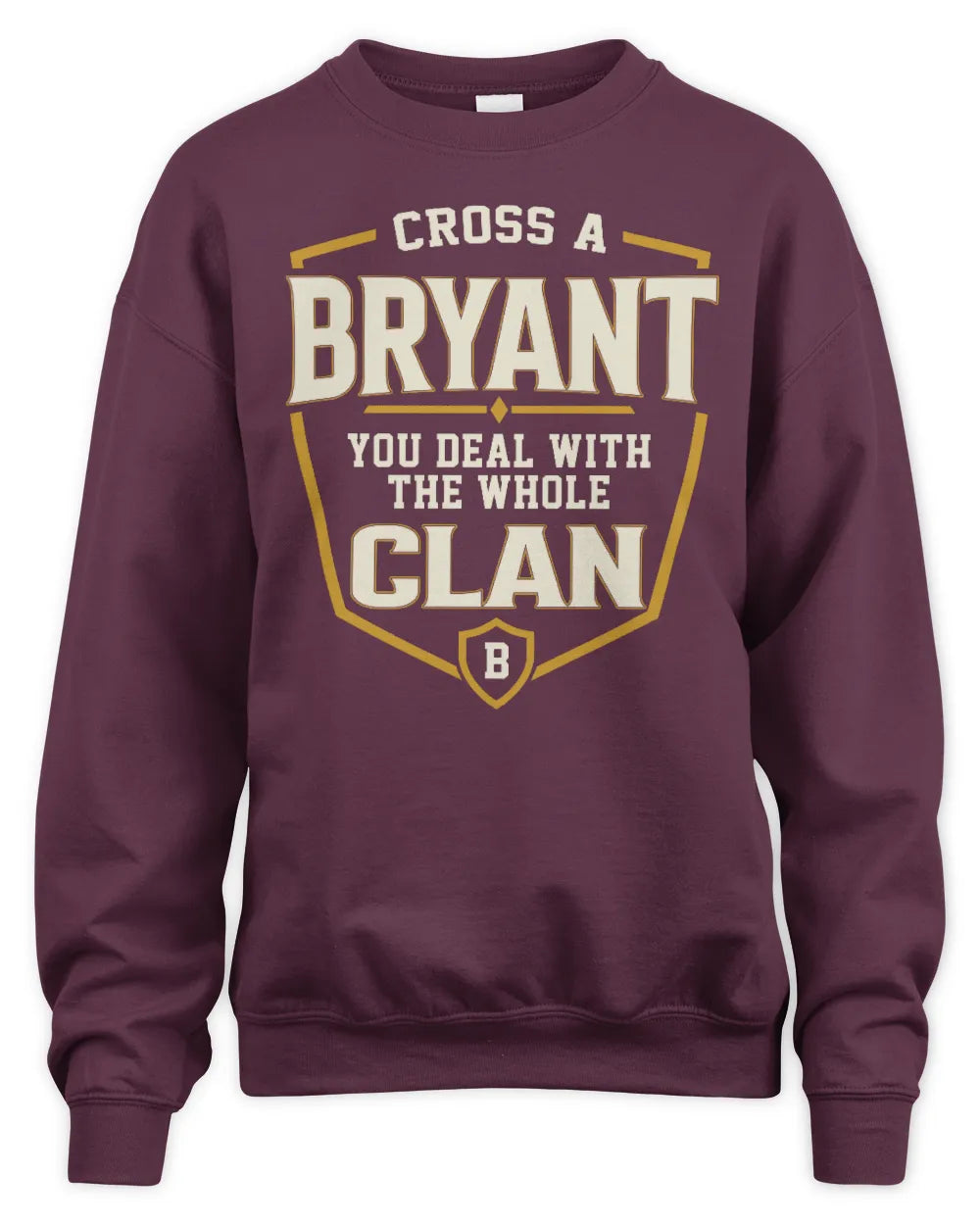 BRYANT NT1-K008 Cross A/An NAME, You Deal With the Whole Clan | Personalized Vintage T-Shirt - Unisex Sweatshirt - Maroon