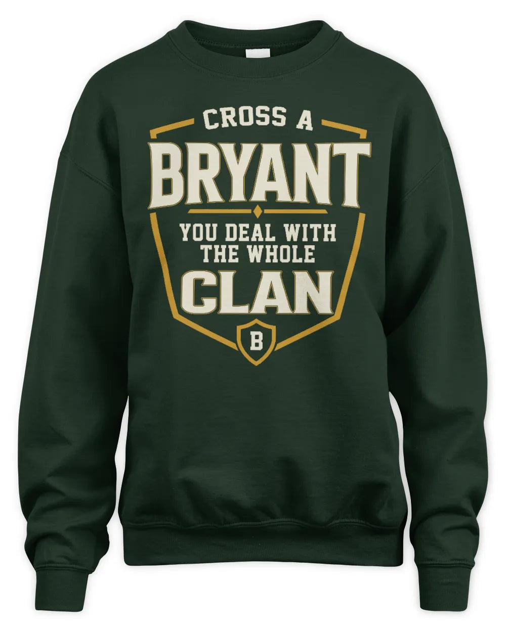 BRYANT NT1-K008 Cross A/An NAME, You Deal With the Whole Clan | Personalized Vintage T-Shirt - Unisex Sweatshirt - Forest Green