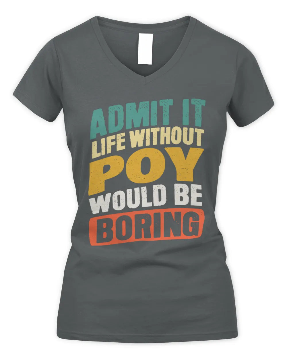 POY TP88-K4-229
Personalized Funny Quote Apparel “Life Without NAME Would Be Boring” - Women's V-Neck T-Shirt - Charcoal