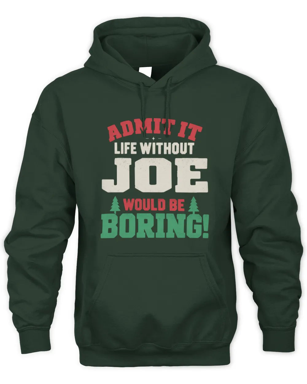 JOE P5 TH08 Christmas T-Shirt – “Life Without NAME Would Be Boring” - Unisex Hoodie - Forest Green