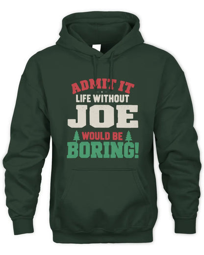 JOE P5 TH08 Christmas T-Shirt – “Life Without NAME Would Be Boring” - Unisex Hoodie - Forest Green