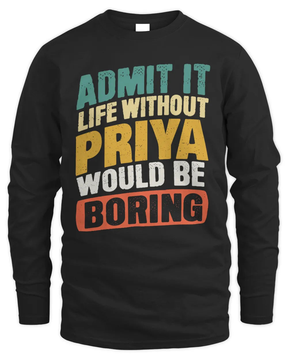 PRIYA TP88-K4-229
Personalized Funny Quote Apparel “Life Without NAME Would Be Boring” - Men's Long Sleeved T-Shirt - Black