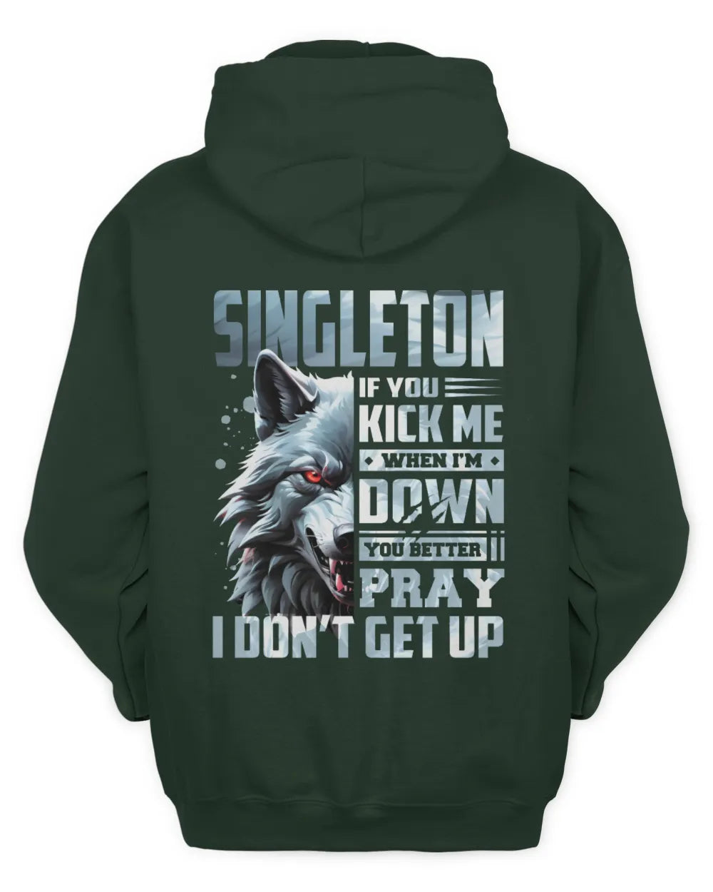 SINGLETON AP62-K4-666 - Personalized Fierce Wolf Quote Apparel “If You Kick Me When I’m Down, You Better Pray I Don’t Get Up” - Unisex Hoodie - Forest Green