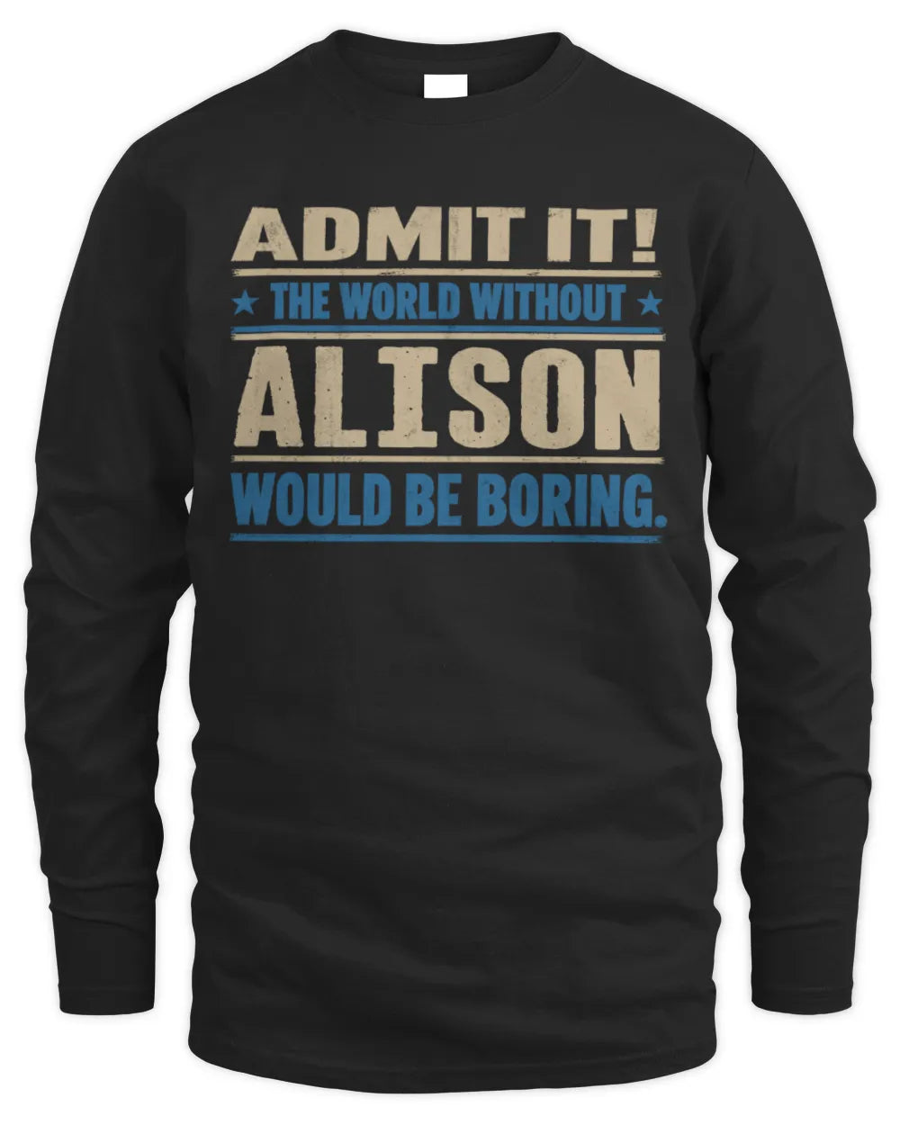 ALISON TP68-K2-968 – Personalized Funny Quote Apparel “The World Without NAME Would Be Boring” - Men's Long Sleeved T-Shirt - Black