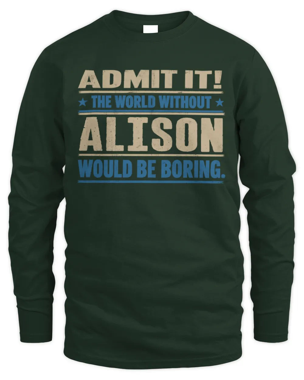 ALISON TP68-K2-968 – Personalized Funny Quote Apparel “The World Without NAME Would Be Boring” - Men's Long Sleeved T-Shirt - Forest Green