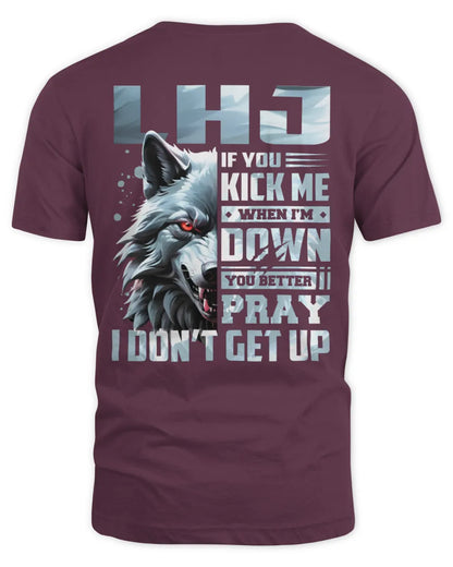 LHJ AP62-K4-666 - Personalized Fierce Wolf Quote Apparel “If You Kick Me When I’m Down, You Better Pray I Don’t Get Up” - Unisex Standard T-Shirt - Maroon