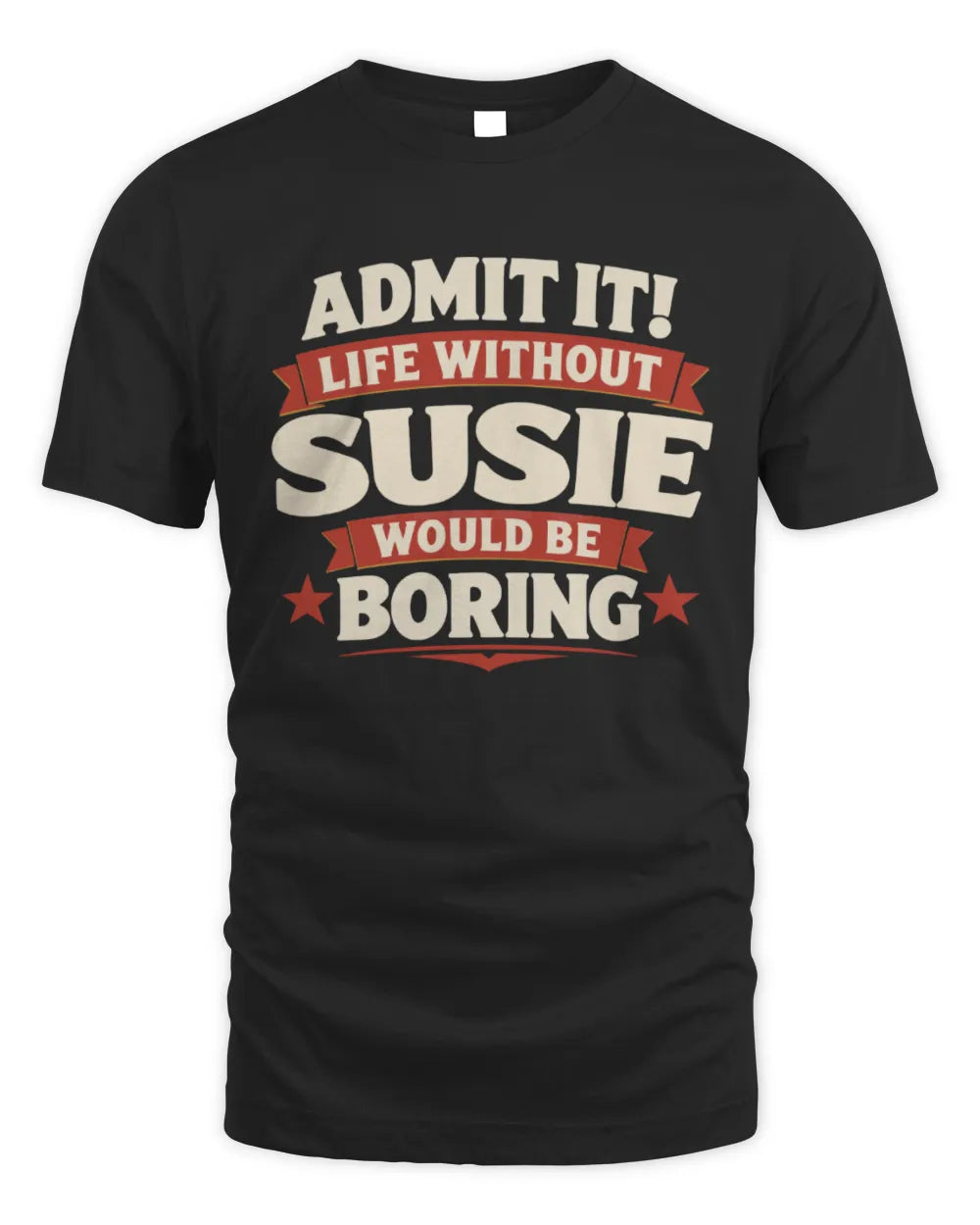 SUSIE P4 KT003 Personalized Funny Quote Apparel “Life Without NAME Would Be Boring” - Unisex Standard T-Shirt - Black
