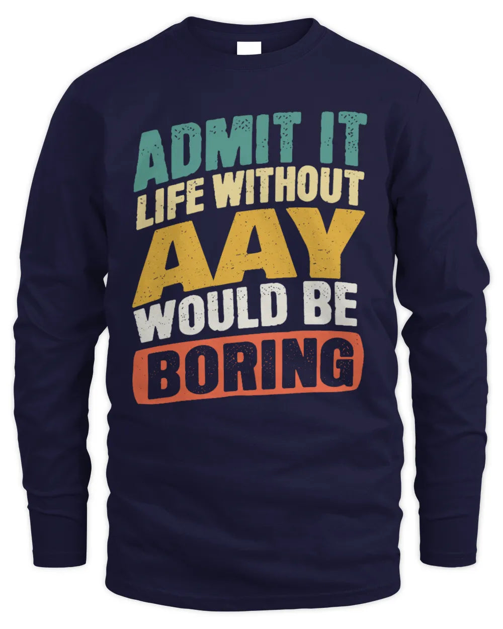 AAY TP88-K4-229
Personalized Funny Quote Apparel “Life Without NAME Would Be Boring” - Men's Long Sleeved T-Shirt - Navy