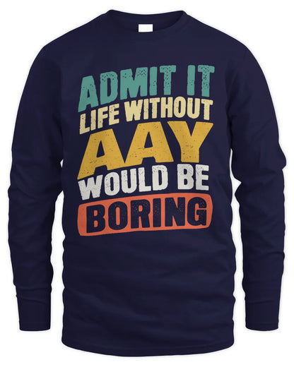 AAY TP88-K4-229
Personalized Funny Quote Apparel “Life Without NAME Would Be Boring” - Men's Long Sleeved T-Shirt - Navy