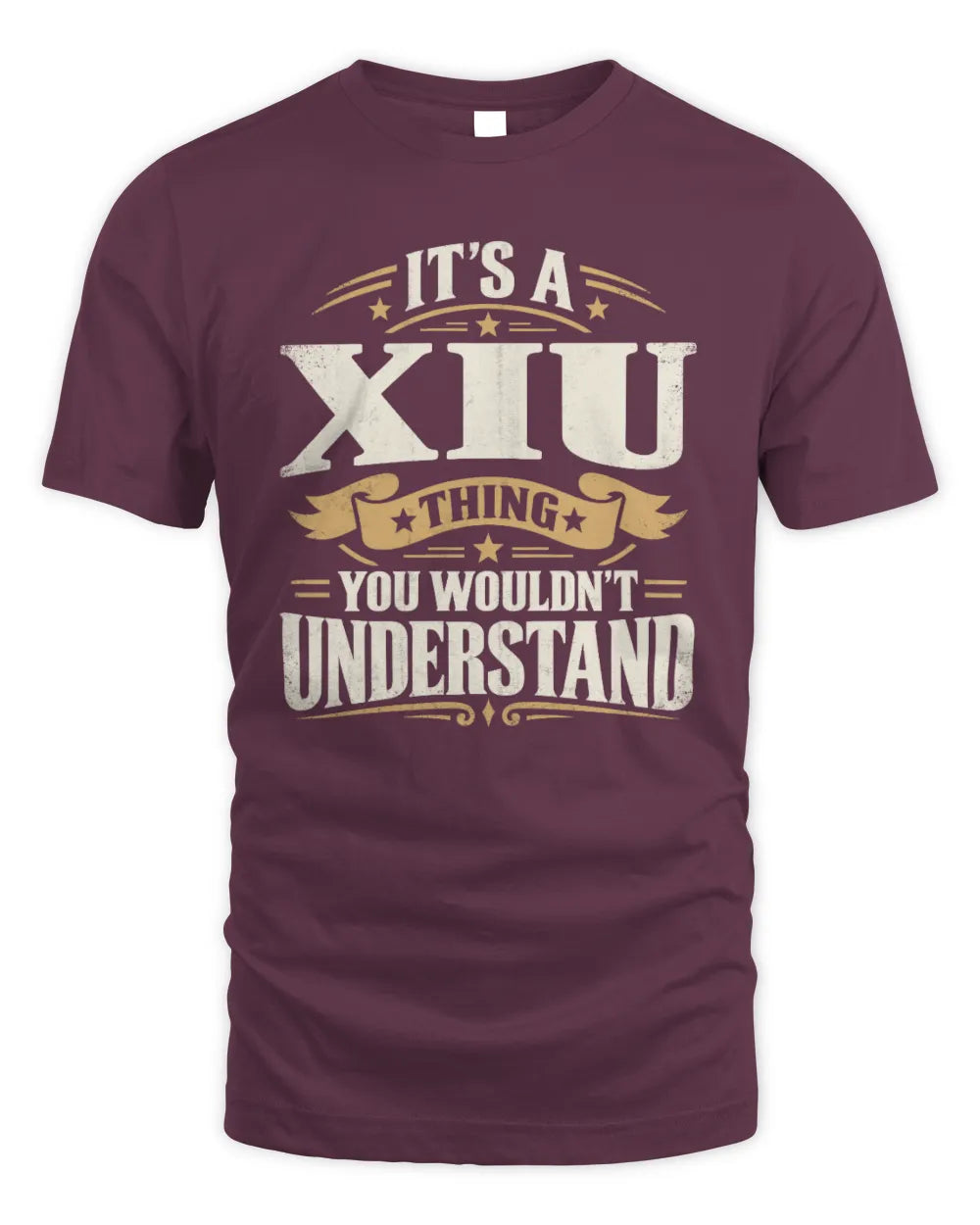 XIU P08 TH51 - Personalized “It’s a/an [NAME] Thing – You Wouldn’t Understand” Shirt - Unisex Standard T-Shirt - Maroon